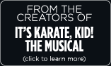 From the creators of IT'S KARATE, KID! THE MUSICAL